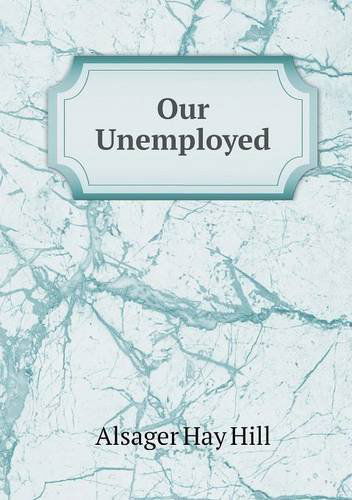 Cover for Alsager Hay Hill · Our Unemployed (Paperback Book) (2013)