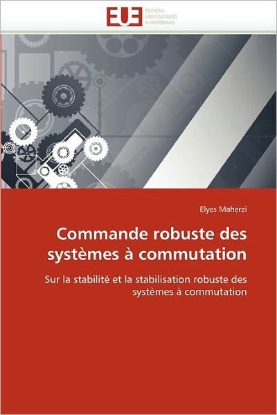 Cover for Elyes Maherzi · Commande Robuste Des Systèmes À Commutation: Sur La Stabilité et La Stabilisation Robuste Des Systèmes À Commutation (Taschenbuch) [French edition] (2018)