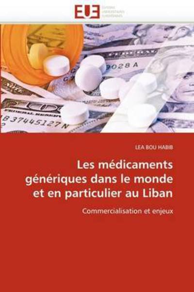 Cover for Lea Bou Habib · Les Médicaments Génériques Dans Le Monde et en Particulier Au Liban: Commercialisation et Enjeux (Pocketbok) [French edition] (2018)