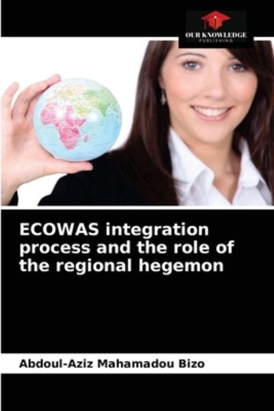 Cover for Abdoul-Aziz Mahamadou Bizo · ECOWAS integration process and the role of the regional hegemon (Paperback Book) (2021)