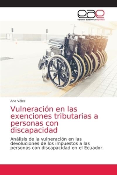 Cover for Ana Velez · Vulneracion en las exenciones tributarias a personas con discapacidad (Paperback Book) (2021)