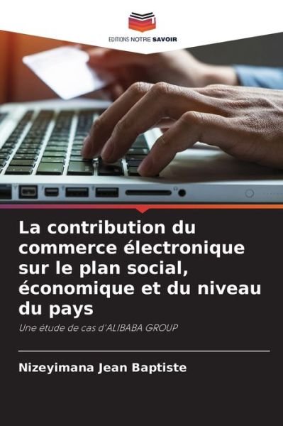 Cover for Nizeyimana Jean Baptiste · La contribution du commerce electronique sur le plan social, economique et du niveau du pays (Paperback Bog) (2021)