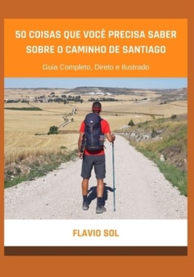 Cover for Flavio Sol · 50 Coisas que Voce Precisa Saber Sobre o Caminho de Santiago (Paperback Book) (2020)