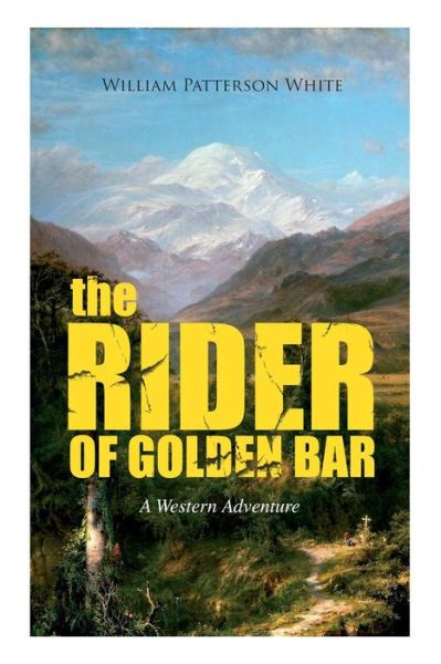 Cover for William Patterson White · THE RIDER OF GOLDEN BAR (A Western Adventure) (Taschenbuch) (2019)