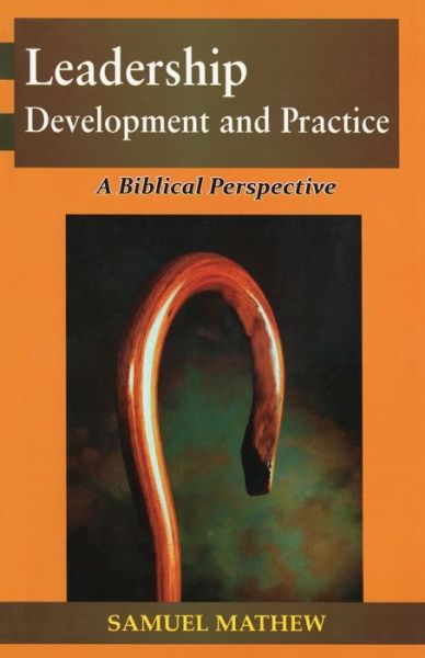 Leadership Development and Practice - Samuel Mathew - Books - INDIAN SOCIETY FOR PROMOTING CHRISTIAN K - 9788184652987 - August 1, 2016