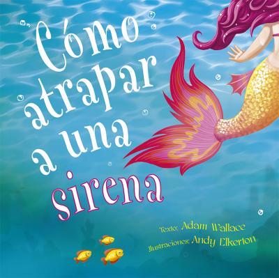 Cover for Adam Wallace · Cómo atrapar a una sirena / pd. (Hardcover Book) (2020)