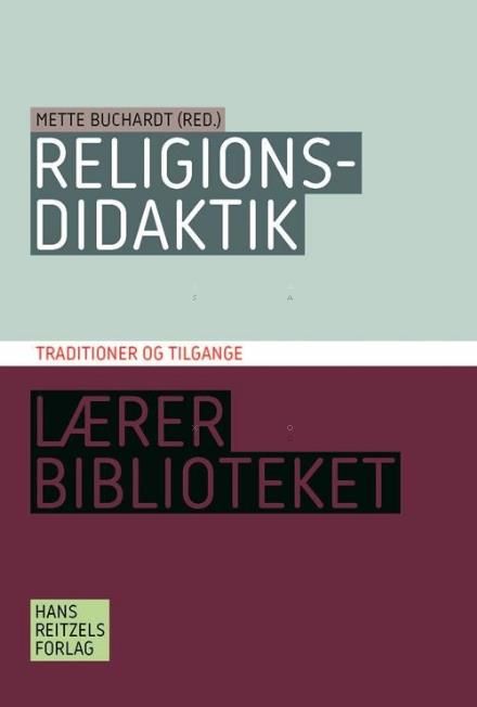 Cover for Mette Buchardt; Helle Hinge; Pia Rose Böwadt; Henrik Juul · Lærerbiblioteket: Religionsdidaktik. Traditioner og tilgange (Sewn Spine Book) [1st edition] (2016)