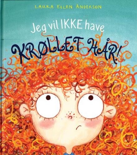 Cover for Laura Ellen Anderson · Jeg vil IKKE have krøllet hår! (Bound Book) [1. Painos] (2017)