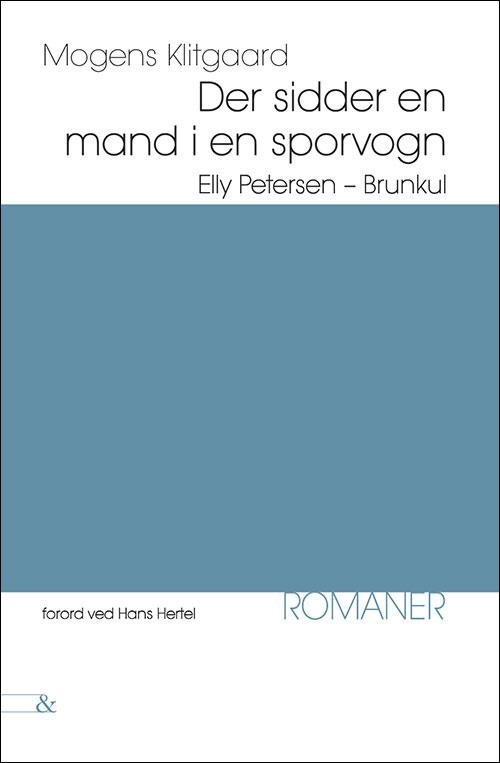 Cover for Mogens Klitgaard · En klassiker til tiden: Der sidder en mand i en sporvogn; Elly Petersen; Brunkul (Hæftet bog) [1. udgave] (2016)
