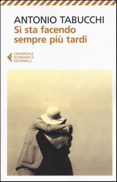 Cover for Antonio Tabucchi · Si Sta Facendo Sempre Piu Tardi. Romanzo In Forma Di Lettere (Bok) (2016)
