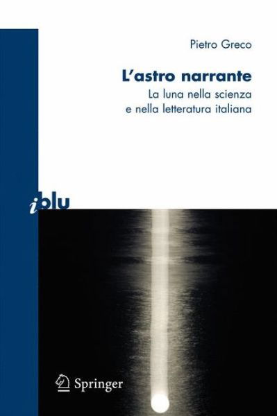 Cover for Pietro Greco · L'astro narrante: La Luna nella scienza e nella letteratura italiana - I blu (Paperback Book) [2009 edition] (2009)