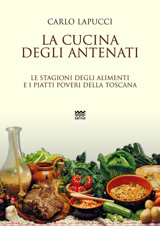 Cover for Carlo Lapucci · La Cucina Degli Antenati. Le Stagioni Degli Alimenti E I Piatti Poveri Della Toscana (Book)