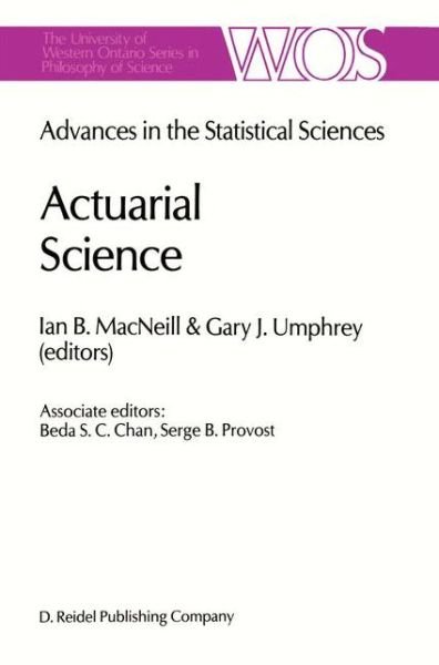 Cover for I Macneill · Actuarial Science: Advances in the Statistical Sciences Festschrift in Honor of Professor V.M. Josh's 70th Birthday Volume VI - The Western Ontario Series in Philosophy of Science (Hardcover bog) [1987 edition] (1986)