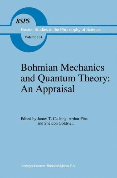 Cover for J T Cushing · Bohmian Mechanics and Quantum Theory: An Appraisal - Boston Studies in the Philosophy and History of Science (Paperback Bog) [Softcover reprint of the original 1st ed. 1996 edition] (2010)