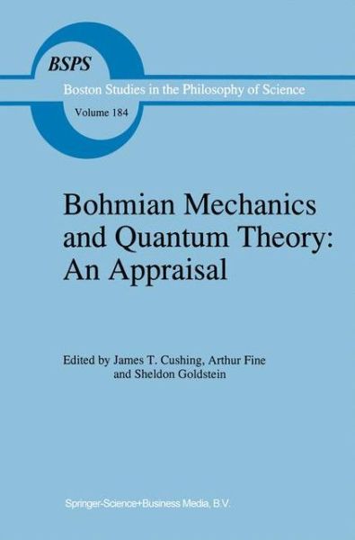 Cover for J T Cushing · Bohmian Mechanics and Quantum Theory: An Appraisal - Boston Studies in the Philosophy and History of Science (Paperback Book) [Softcover reprint of the original 1st ed. 1996 edition] (2010)