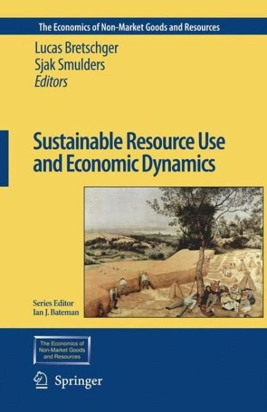Lucas Bretschger · Sustainable Resource Use and Economic Dynamics - The Economics of Non-Market Goods and Resources (Pocketbok) [Softcover reprint of hardcover 1st ed. 2007 edition] (2010)