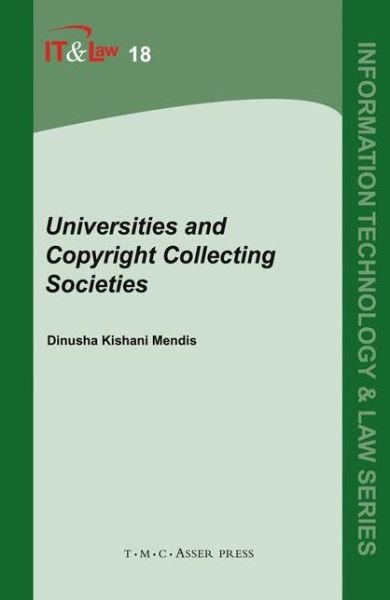 Universities and Copyright Collecting Societies - Information Technology and Law Series - Dinusha K. Mendis - Livros - T.M.C. Asser Press - 9789067042987 - 22 de outubro de 2009