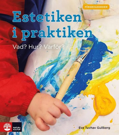 Cover for Eva Tuvhav Gullberg · Estetiken i praktiken : vad? varför? hur? (Paperback Book) (2021)