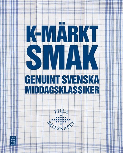 Cover for Lilla Sällskapet · K-märkt smak : genuint svenska middagsklassiker (Bound Book) (2012)