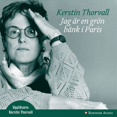 Cover for Kerstin Thorvall · Jag är en grön bänk i Paris (Audiobook (MP3)) (2007)