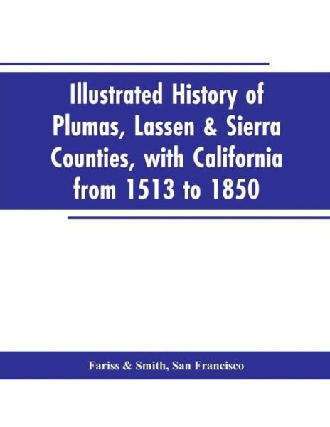 Cover for San Francisco Fariss · Illustrated history of Plumas, Lassen &amp; Sierra counties, with California from 1513 to 1850 (Paperback Bog) (2019)