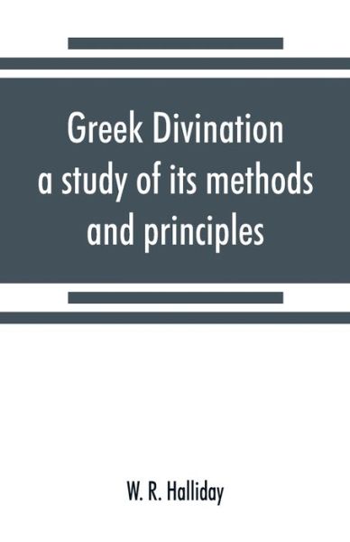 Cover for W R Halliday · Greek divination; a study of its methods and principles (Paperback Book) (2019)