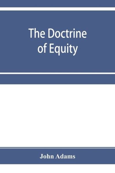 Cover for John Adams · The doctrine of equity. A commentary on the law as administered by the Court of chancery (Pocketbok) (2019)