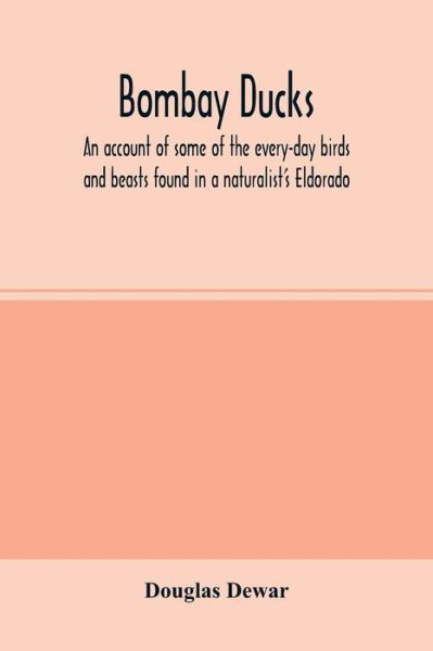 Bombay Ducks  an Account of Some of the - Douglas Dewar - Książki - LIGHTNING SOURCE UK LTD - 9789354001987 - 25 lutego 2020