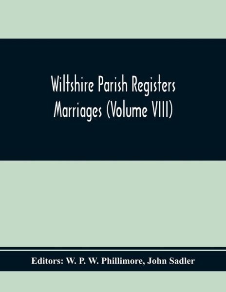 Wiltshire Parish Registers Marriages (Volume Viii) - John Sadler - Books - Alpha Edition - 9789354410987 - February 1, 2020