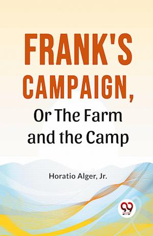 Cover for Horatio Alger · Frank's Campaign, or the Farm and the Camp (Paperback Book) (2023)