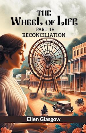 The Wheel of Life PART IV (Edition2024) - Ellen Glasgow - Books - Double 9 Books LLP - 9789364282987 - May 21, 2024