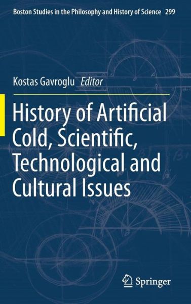 Cover for Kostas Gavroglu · History of Artificial Cold, Scientific, Technological and Cultural Issues - Boston Studies in the Philosophy and History of Science (Gebundenes Buch) [2014 edition] (2013)