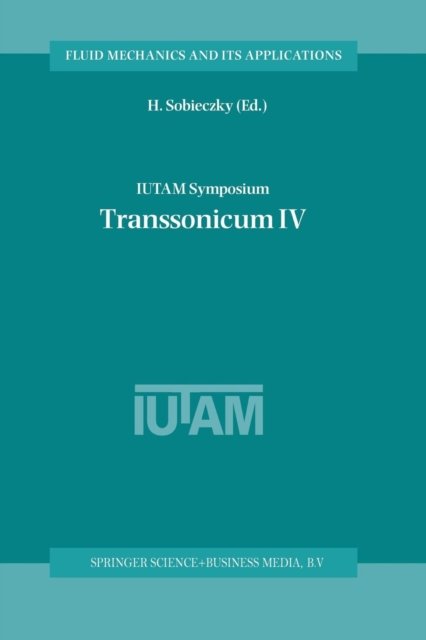 IUTAM Symposium Transsonicum IV: Proceedings of the IUTAM Symposium held in Goettingen, Germany, 2-6 September 2002 - Fluid Mechanics and Its Applications - H Sobieczky - Bøger - Springer - 9789401039987 - 14. oktober 2012
