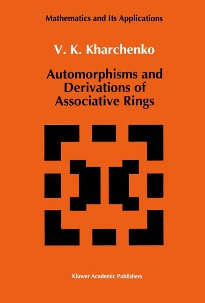 Cover for V. Kharchenko · Automorphisms and Derivations of Associative Rings - Mathematics and Its Applications (Paperback Bog) [Softcover Reprint of the Original 1st Ed. 1991 edition] (2012)