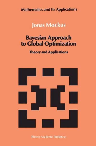 Jonas Mockus · Bayesian Approach to Global Optimization: Theory and Applications - Mathematics and Its Applications (Paperback Book) [Softcover Reprint of the Original 1st Ed. 1989 edition] (2011)