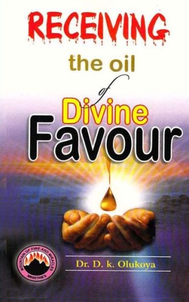 Receiving the Oil of Divine Favor - Dr. D. K. Olukoya - Books - Mountain of Fire and Miracles Ministries - 9789788424987 - September 10, 2014