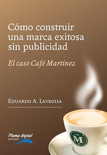 Cover for Eduardo Laveglia · Como construir una marca exitosa sin publicidad (Paperback Book) (2015)