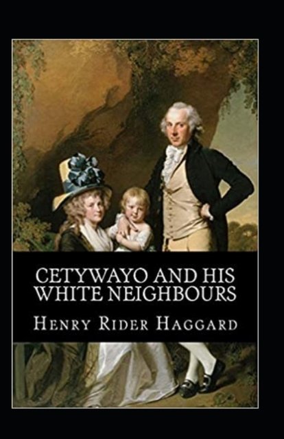 Cetywayo and his White Neighbours Annonated - Henry Rider Haggard - Bücher - Independently Published - 9798463343987 - 24. August 2021
