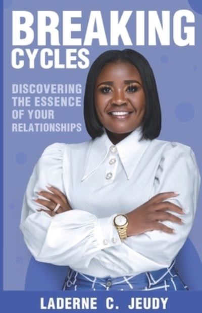 Cover for Laderne C Jeudy · Breaking Cycles: Discovering the Essence of Your Relationships (Paperback Book) (2021)