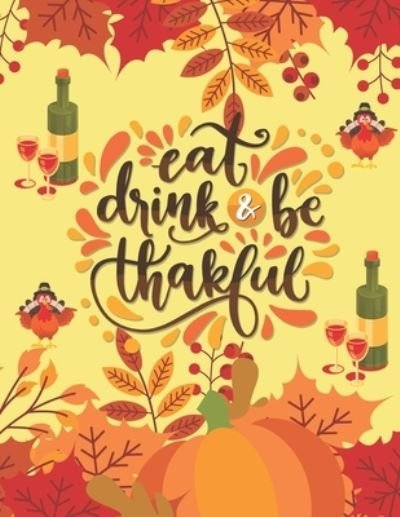Eat Drink & Be Thankful - Af Press Publishing - Libros - Independently Published - 9798560110987 - 6 de noviembre de 2020