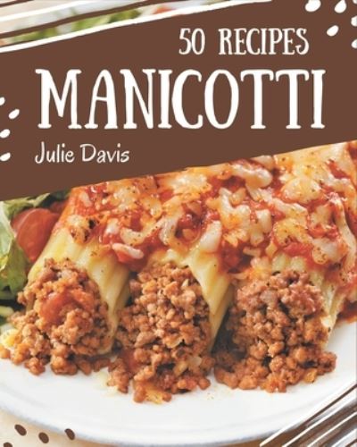 Cover for Julie Davis · 50 Manicotti Recipes (Pocketbok) (2020)