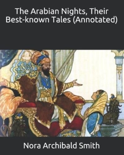 The Arabian Nights, Their Best-known Tales (Annotated) - Nora Archibald Smith - Books - Independently Published - 9798585030987 - December 22, 2020