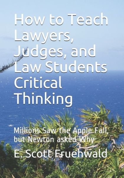 Cover for E Scott Fruehwald · How to Teach Lawyers, Judges, and Law Students Critical Thinking (Paperback Book) (2020)