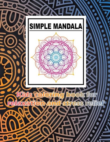 Cover for Mounsoon Designs · SIMPLE MANDALA Kids coloring book for relaxation and stress relief (Paperback Book) (2020)