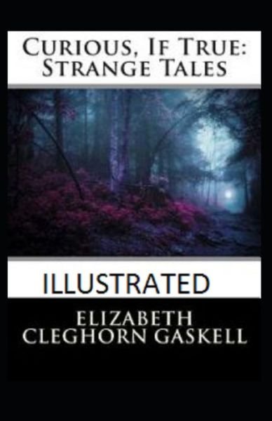 Cover for Elizabeth Gaskell · Curious If True Strange Tales illustrated (Taschenbuch) (2020)