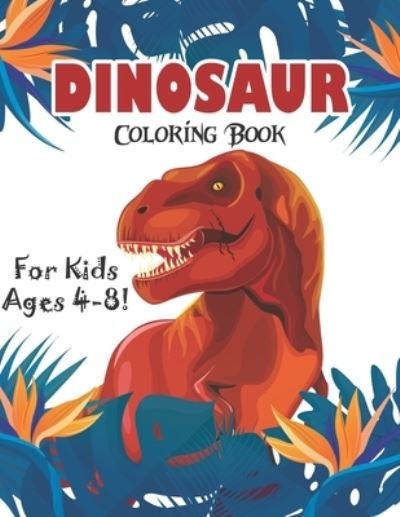 Cover for Zymae Publishing · Dinosaur Coloring Book for Kids Ages 4-8! (Taschenbuch) (2020)