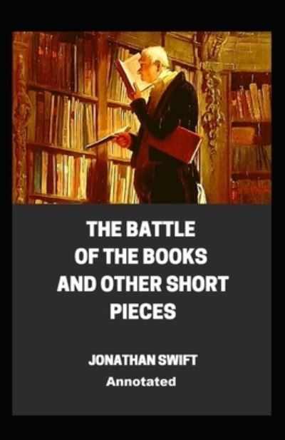 Cover for Jonathan Swift · The Battle of the Books and other Short Pieces Annotated (Paperback Book) (2021)