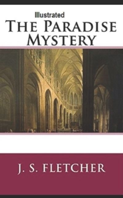 The Paradise Mystery Illustrated - J S Fletcher - Książki - Independently Published - 9798728763987 - 26 marca 2021