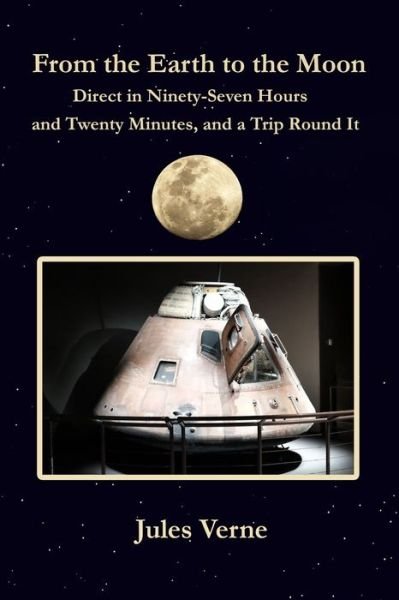 From the Earth to the Moon Direct in Ninety-Seven Hours and Twenty Minutes, and a Trip Round It - Jules Verne - Bücher - Independently Published - 9798739158987 - 16. April 2021
