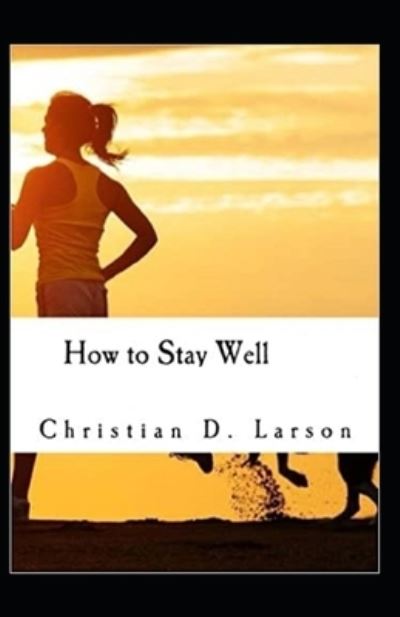 Cover for Christian D Larson · How to Stay Well (Paperback Book) [Illustrated edition] (2021)